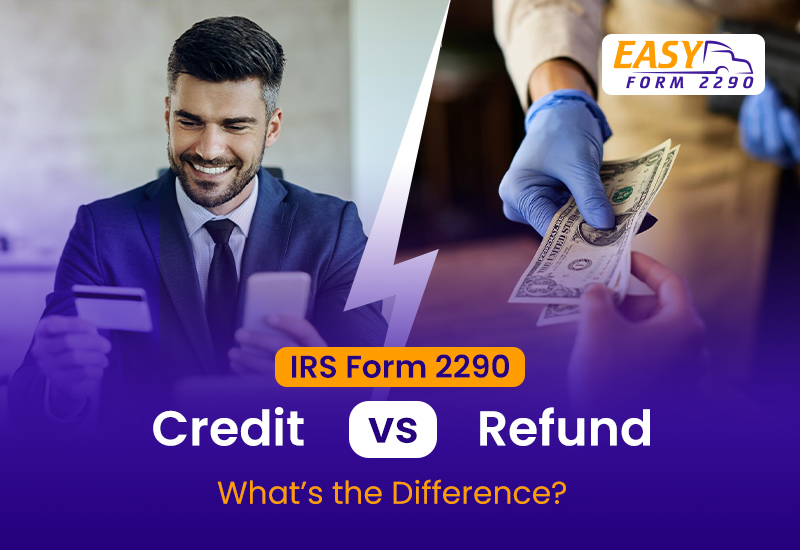 IRS Form 2290 Credit vs Refund: What’s the Difference? | EasyForm2290